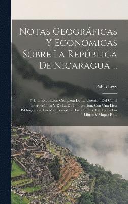 Notas Geogrficas Y Econmicas Sobre La Repblica De Nicaragua ... 1