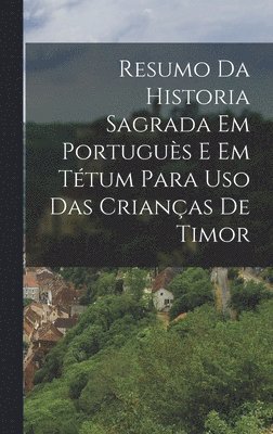 bokomslag Resumo Da Historia Sagrada Em Portugus E Em Ttum Para Uso Das Crianas De Timor