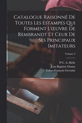 bokomslag Catalogue Raisonné De Toutes Les Estampes Qui Forment L'oeuvre De Rembrandt Et Ceux De Ses Principaux Imitateurs; Volume 2