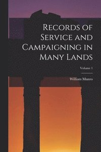 bokomslag Records of Service and Campaigning in Many Lands; Volume 1