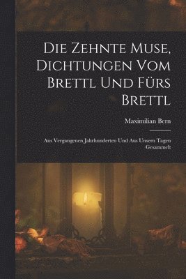 bokomslag Die Zehnte Muse, Dichtungen Vom Brettl Und Frs Brettl