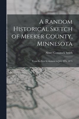 bokomslag Random Historical Sketch of Meeker County, Minnesota