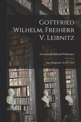 Gottfried Wilhelm, Freiherr V. Leibnitz 1