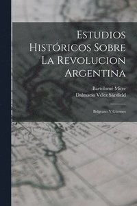bokomslag Estudios Histricos Sobre La Revolucion Argentina