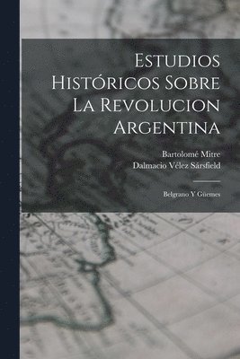 Bartolomé Mitre, Dalmacio Vélez Sársfield - Estudios Históricos Sobre La Revolucion Argentina, Häftad