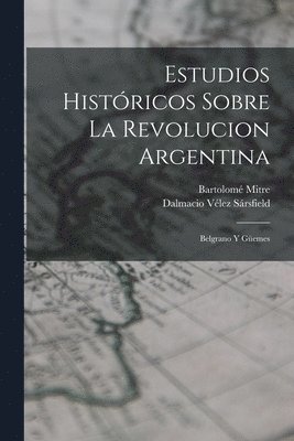 Estudios Histricos Sobre La Revolucion Argentina 1