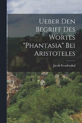 bokomslag Ueber Den Begriff Des Wortes &quot;Phantasia&quot; Bei Aristoteles