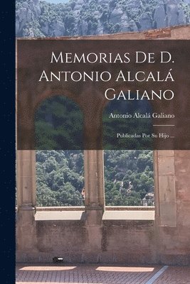 Memorias De D. Antonio Alcal Galiano 1
