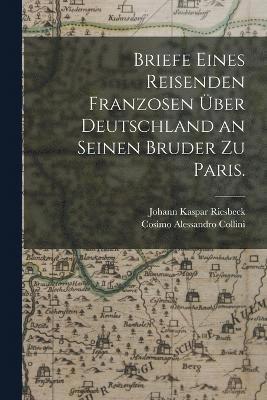 bokomslag Briefe eines Reisenden Franzosen ber Deutschland an seinen Bruder zu Paris.