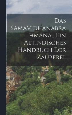 bokomslag Das Samavidhanabrahmana, Ein altindisches Handbuch der Zauberei.