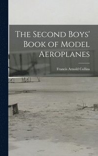 bokomslag The Second Boys' Book of Model Aeroplanes