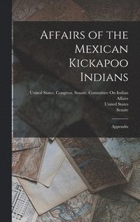 bokomslag Affairs of the Mexican Kickapoo Indians