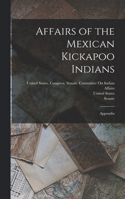 Affairs of the Mexican Kickapoo Indians 1