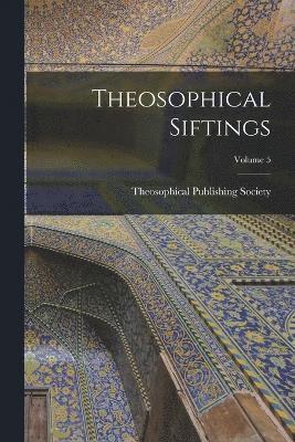 Theosophical Siftings; Volume 5 1