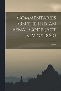 bokomslag Commentaries On the Indian Penal Code (Act Xlv of 1860)