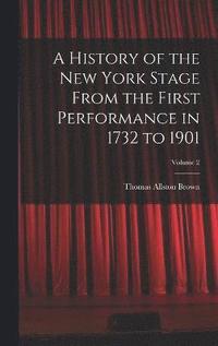 bokomslag A History of the New York Stage From the First Performance in 1732 to 1901; Volume 2