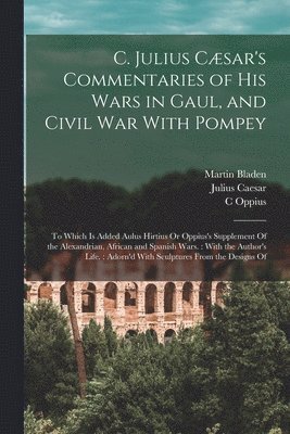 bokomslag C. Julius Csar's Commentaries of His Wars in Gaul, and Civil War With Pompey