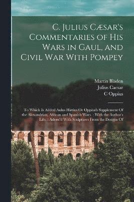 C. Julius Csar's Commentaries of His Wars in Gaul, and Civil War With Pompey 1