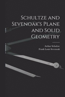 Schultze and Sevenoak's Plane and Solid Geometry 1