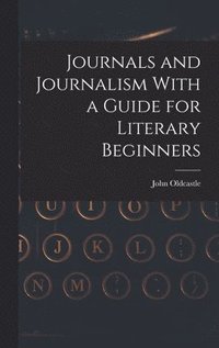 bokomslag Journals and Journalism With a Guide for Literary Beginners
