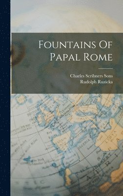 Rudolph Ruzicka, Charles Scribners Sons - Fountains Of Papal Rome, Inbunden
