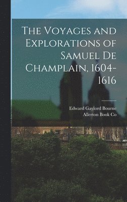 Edward Gaylord Bourne - Voyages and Explorations of Samuel de Champlain, 1604-1616, Inbunden
