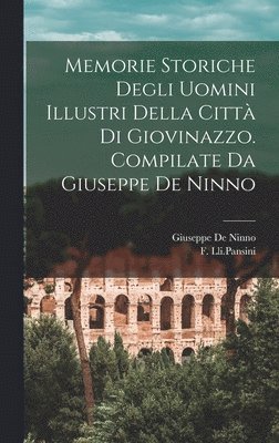 Memorie Storiche Degli Uomini Illustri Della Citt di Giovinazzo. Compilate da Giuseppe De Ninno 1