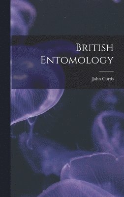 John Curtis - British Entomology, Inbunden