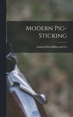 Limited MacMillan and Co - Modern Pig-Sticking, Inbunden