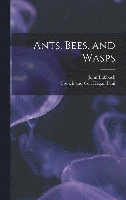 John Lubbock - Ants, Bees, and Wasps, Inbunden