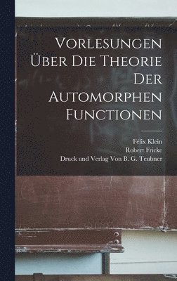 Félix Klein, Robert Fricke - Vorlesungen über die Theorie der Automorphen Functionen, Inbunden