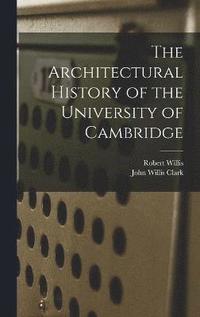 bokomslag The Architectural History of the University of Cambridge