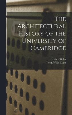 John Willis Clark, Robert Willis - Architectural History of the University of Cambridge, Inbunden