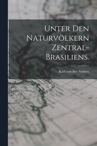 bokomslag Unter den Naturvlkern Zentral-Brasiliens.
