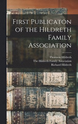 Richard Hildreth, Thomson Hildreth, John Lyman Porter - First Publicaton of the Hildreth Family Association, Inbunden