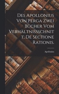 bokomslag Des Apollonius von Perga zwei Bcher vom Verhltnissschnitt, De Sectione Rationis.