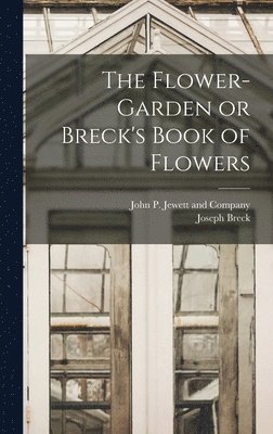 Joseph Breck, John P Jewett and Company - Flower-Garden or Breck's Book of Flowers, Inbunden