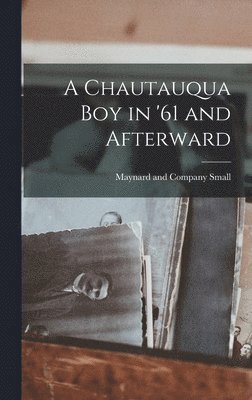 bokomslag A Chautauqua Boy in '61 and Afterward