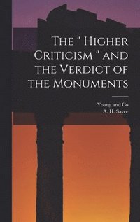 bokomslag The &quot; Higher Criticism &quot; and the Verdict of the Monuments