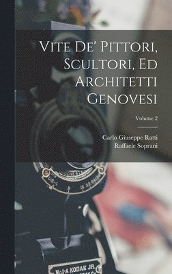 Vite De' Pittori, Scultori, Ed Architetti Genovesi; Volume 2 1