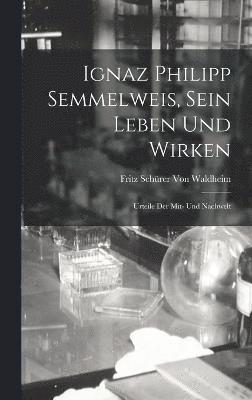 Ignaz Philipp Semmelweis, Sein Leben Und Wirken 1