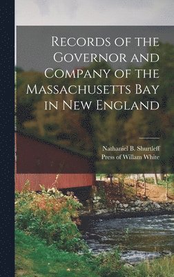 Nathaniel B Shurtleff, Nathaniel B. Shurtleff - Records of the Governor and Company of the Massachusetts Bay in New England, Inbunden