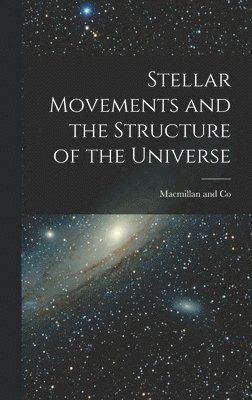 MacMillan and Co - Stellar Movements and the Structure of the Universe, Inbunden
