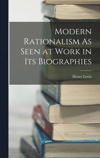 bokomslag Modern Rationalism As Seen at Work in Its Biographies