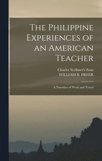 bokomslag Philippine Experiences of an American Teacher; A Narrative of Work and Travel
