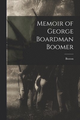 Memoir of George Boardman Boomer
