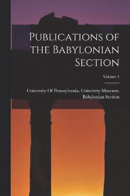 Publications of the Babylonian Section; Volume 4 1