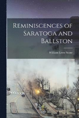 William Leete Stone - Reminiscences of Saratoga and Ballston, Häftad