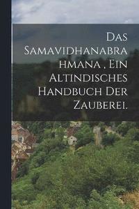 bokomslag Das Samavidhanabrahmana, Ein altindisches Handbuch der Zauberei.