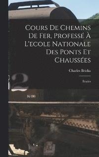 bokomslag Cours De Chemins De Fer, Profess  L'ecole Nationale Des Ponts Et Chausses